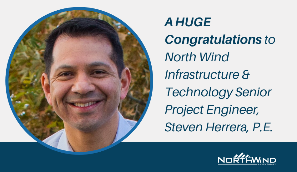 A huge congratulations to North Wind Infrastructure & Technology Senior Project Engineer Steven Herrera, PE