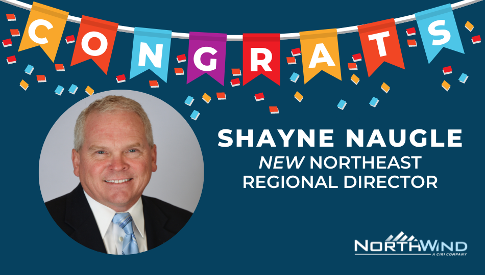 Congratulations Shayne Naugle as the new North Wind Northeast Regional Director