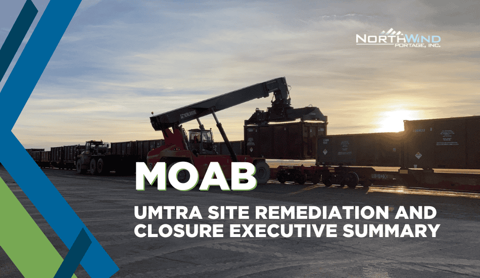 Photo of equipment loading a trailer on a railcar with the North Wind Portage logo and the words UMTRA Site Remediation and Closure Executive Summary